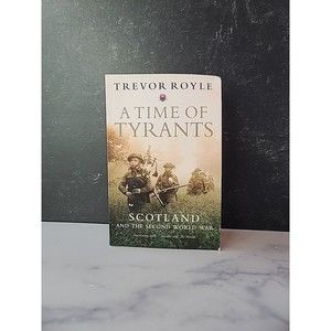 A Time of Tyrants : Scotland and the Second World War by Trevor Royle (2013,...